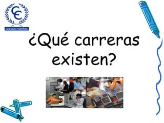 ¿Qué carreras existen? 