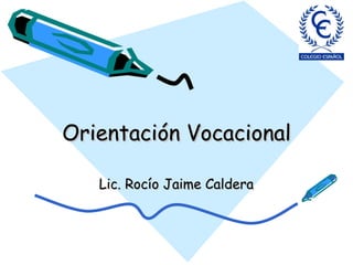 Orientación Vocacional Lic. Rocío Jaime Caldera 