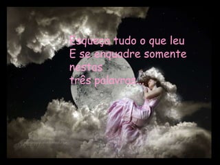 Esqueça tudo o que leu
E se enquadre somente
nestas
três palavras...
 