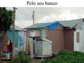 Pelo seu banco 