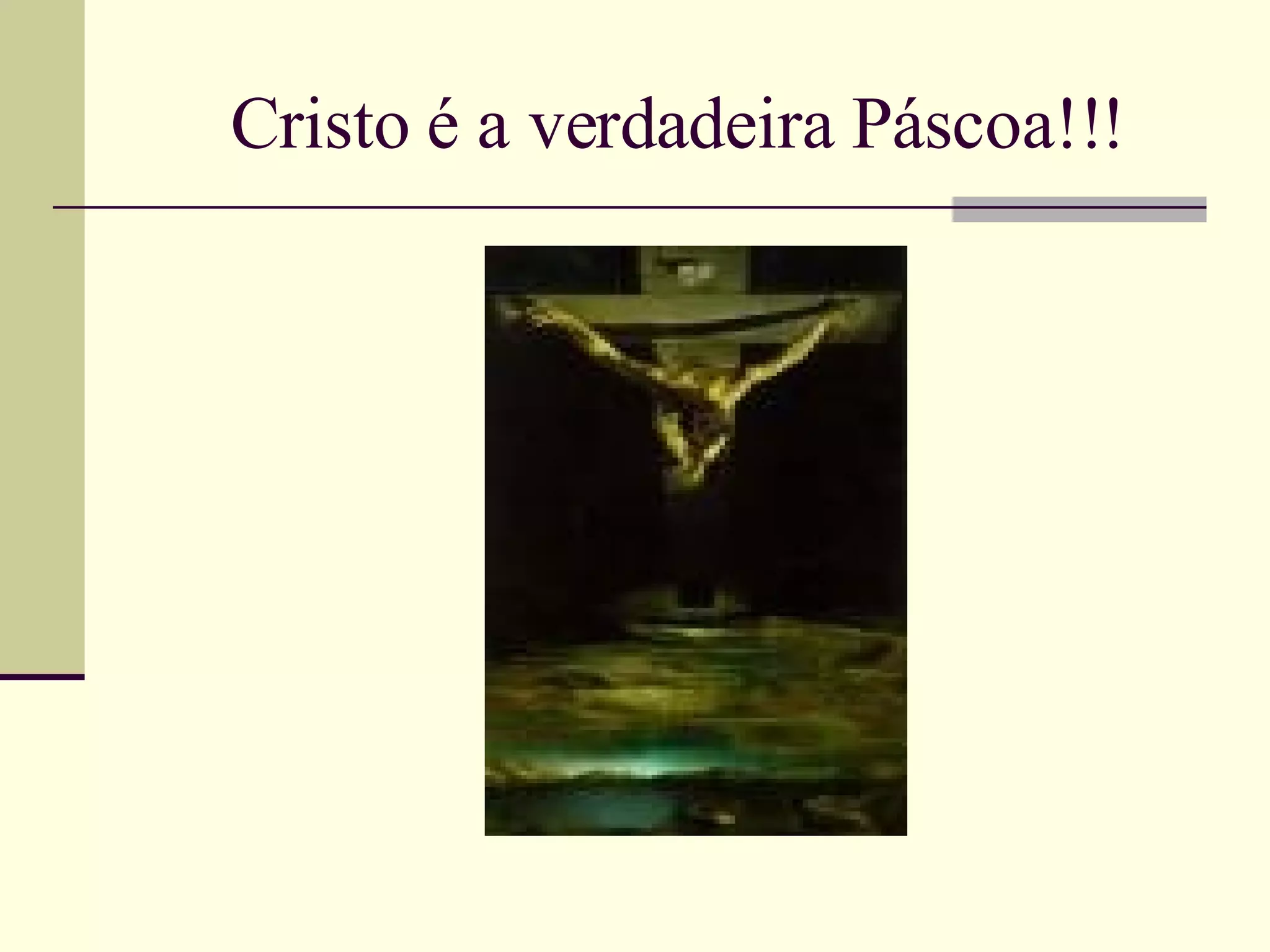 Cristo é a verdadeira Páscoa!!!