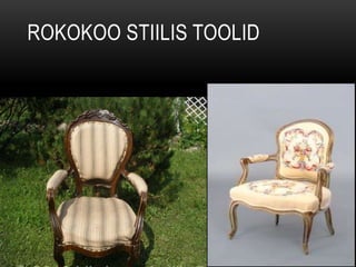 ROKOKOO STIILIS TOOLID
 