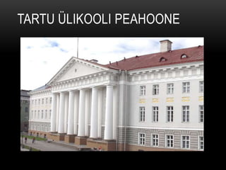 TARTU ÜLIKOOLI PEAHOONE
 
