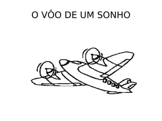 O VÔO DE UM SONHO 