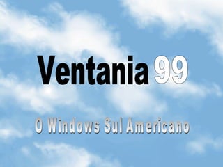 Ventania 99 O Windows Sul Americano 