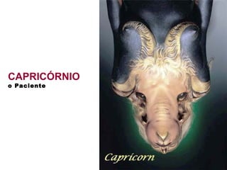 CAPRICÓRNIO o Paciente   