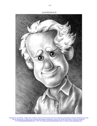 - 21 -



                                                       ILLUSTRATION 02-30




Copyright to all articles, images, text, projects, lessons and exercises within this drawing class belong to Brenda Hoddinott and may
    not be reproduced or used for any commercial purposes whatsoever without the written permission of Brenda Hoddinott.
         E-mail bhoddinott@hoddinott.com Web sites http://www.finearteducation.com and http://www.drawspace.com
 