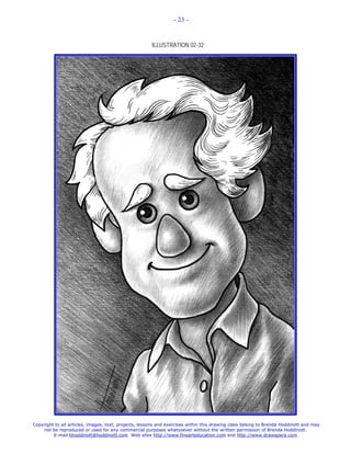 - 23 -



                                                       ILLUSTRATION 02-32




Copyright to all articles, images, text, projects, lessons and exercises within this drawing class belong to Brenda Hoddinott and may
    not be reproduced or used for any commercial purposes whatsoever without the written permission of Brenda Hoddinott.
         E-mail bhoddinott@hoddinott.com Web sites http://www.finearteducation.com and http://www.drawspace.com
 