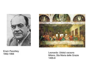 Erwin Panofsky 1892-1968 Leonardo: Utolsó vacsora Milano, Sta Maria delle Grazie 1495-8 