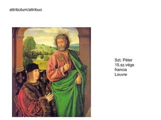 Szt. Péter 15.sz.vége francia Louvre attribútum/attribuo 
