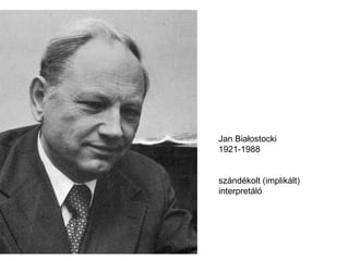 Jan Bia ł ostocki 1921-1988 szándékolt (implikált) interpretáló 