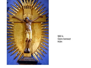 960 k. Gero kereszt Köln 