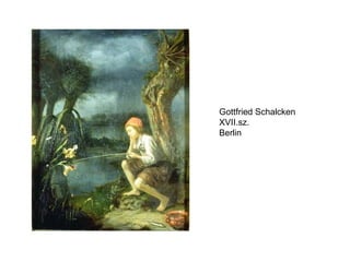 Gottfried Schalcken XVII.sz. Berlin 