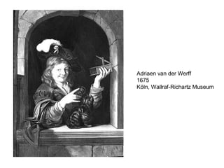 Adriaen van der Werff 1675 Köln, Wallraf-Richartz Museum 