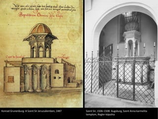 Konrad Grunenburg: A Szent Sír Jeruzsálemben, 1487 Szent Sír, 1506–1508. Augsburg, Szent Anna karmelita templom, Regler-kápolna 