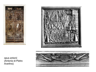 opus antonii (Antonio di Pietro  Averlino) 