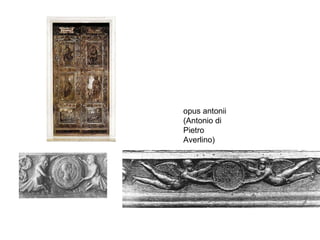 opus antonii (Antonio di Pietro  Averlino) 