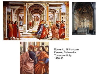 Domenico Ghirlandaio Firenze, SMNovella Tornabuoni káp. 1486-90 