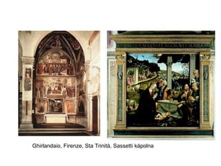 Ghirlandaio, Firenze, Sta Trinit à , Sassetti kápolna 