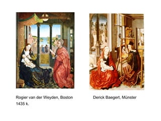 Rogier van der Weyden, Boston  Derick Baegert, Münster 1435 k. 