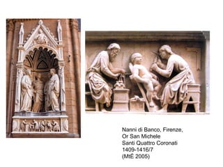 Nanni di Banco, Firenze,  Or San Michele Santi Quattro Coronati 1409-1416/7 (MtÉ 2005) 