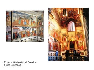 Firenze, Sta Maria del Carmine Felice Brancacci 