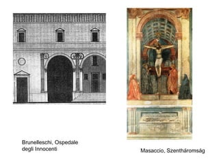 Brunelleschi, Ospedale degli Innocenti Masaccio, Szentháromság 