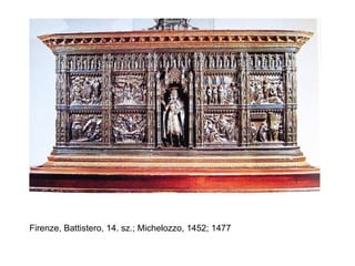 Firenze, Battistero, 14. sz.; Michelozzo, 1452; 1477 