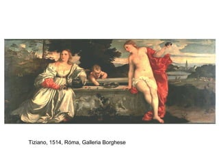 Tiziano, 1514, Róma, Galleria Borghese 