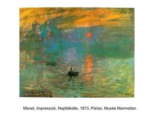 Monet, Impresszió, Napfelkelte, 1873, Párizs, Musée Marmottan 