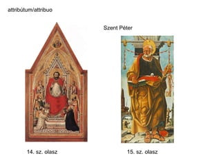 Szent Péter 14. sz. olasz  15. sz. olasz attribútum/attribuo 
