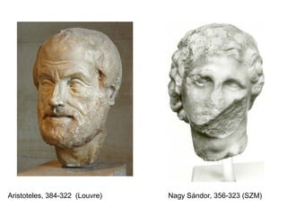 Aristoteles, 384-322 (Louvre) Nagy Sándor, 356-323 (SZM)
 