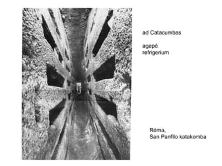 Róma,
San Panfilo katakomba
ad Catacumbas
agapé
refrigerium
 
