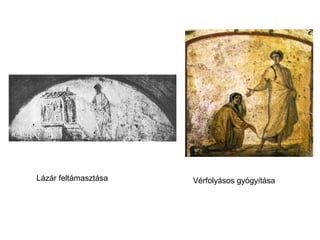 Lázár feltámasztása Vérfolyásos gyógyítása
 