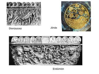 Dionüszosz
Endümión
Jónás
 