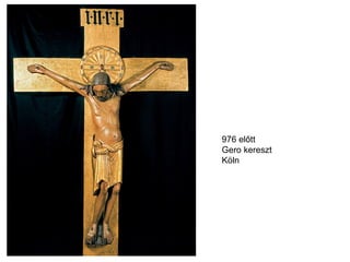 976 előtt
Gero kereszt
Köln
 