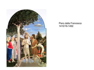 Piero della Francesca 1410/16-1492 