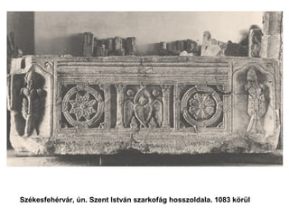 Székesfehérvár, ún. Szent István szarkofág hosszoldala. 1083 körül
 