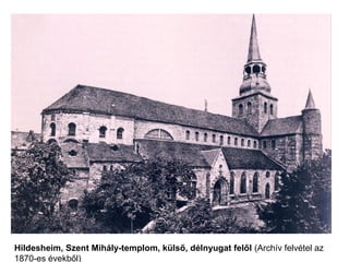 Hildesheim, Szent Mihály-templom, külső, délnyugat felől (Archív felvétel az
1870-es évekből)
 