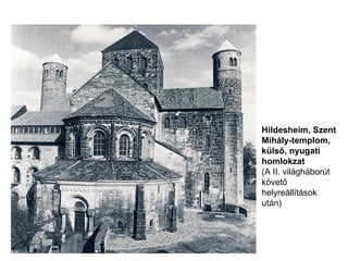 Hildesheim, Szent
Mihály-templom,
külső, nyugati
homlokzat
(A II. világháborút
követő
helyreállítások
után)
 