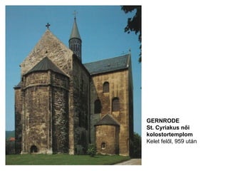 GERNRODE
St. Cyriakus női
kolostortemplom
Kelet felől, 959 után
 