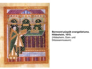 Bernward püspök evangeliáriuma.
Hildesheim, 1015.
(Hildesheim, Dom- und
Diözesanmuseum)
 