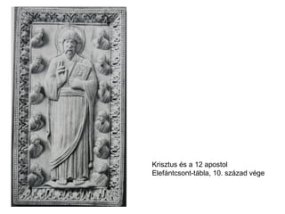 Krisztus és a 12 apostol
Elefántcsont-tábla, 10. század vége
 