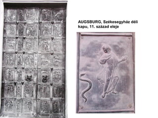 AUGSBURG, Székesegyház déli
kapu, 11. század eleje
 