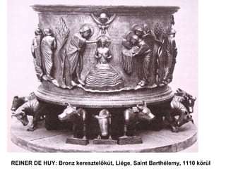 REINER DE HUY: Bronz keresztelőkút, Liége, Saint Barthélemy, 1110 körül
 