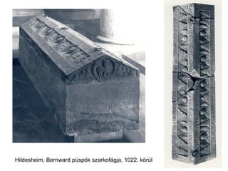 Hildesheim, Bernward püspök szarkofágja, 1022. körül
 