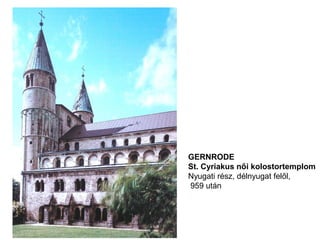 GERNRODE
St. Cyriakus női kolostortemplom
Nyugati rész, délnyugat felől,
959 után
 