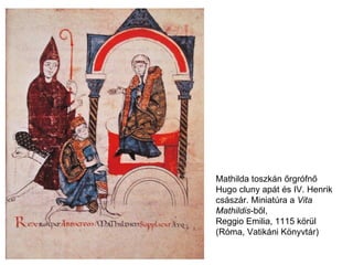 Mathilda toszkán őrgrófnő  Hugo cluny apát és IV. Henrik császár. Miniatúra a  Vita Mathildis -ből,  Reggio Emilia, 1115 körül (Róma, Vatikáni Könyvtár) 