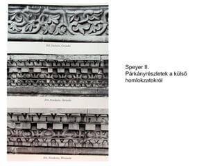 Speyer II. Párkányrészletek a külső homlokzatokról  