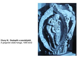 Cluny III.  Oszlopfő a szentélyből, A gregorián skála hangja, 1095 körül 